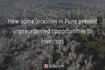 How some localities in Pune present unprecedented opportunities to investors